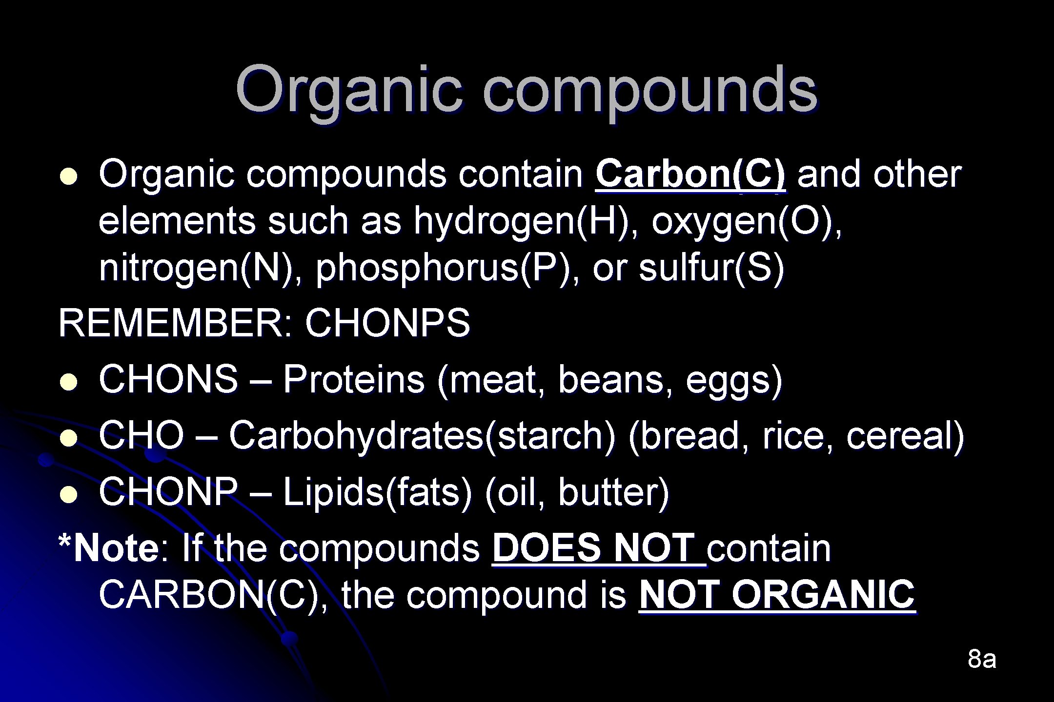 Organic compounds contain Carbon(C) and other elements such as hydrogen(H), oxygen(O), nitrogen(N), phosphorus(P), or