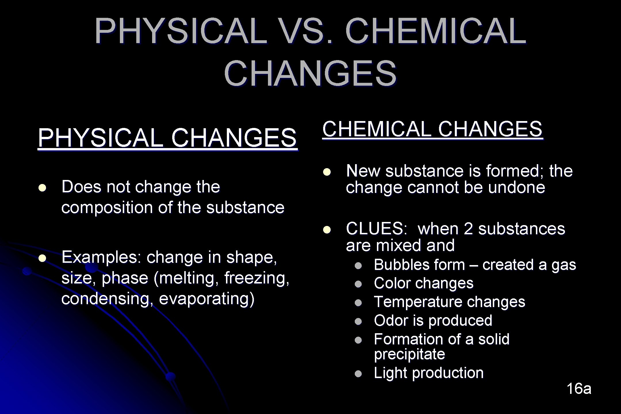 PHYSICAL VS. CHEMICAL CHANGES PHYSICAL CHANGES l l Does not change the composition of