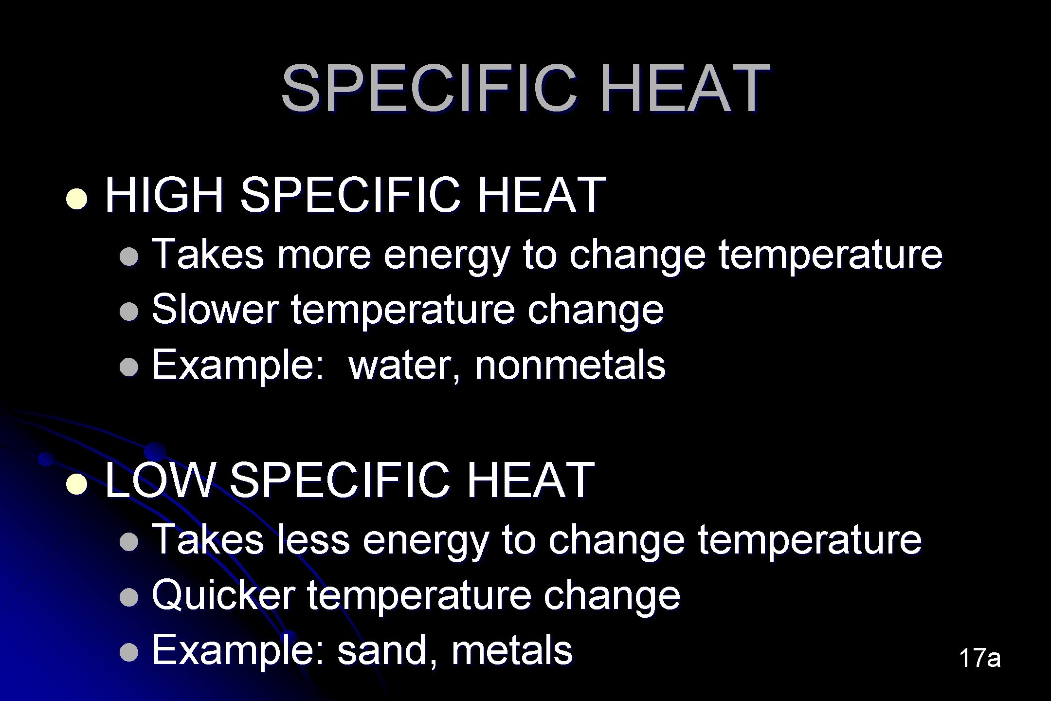 SPECIFIC HEAT l HIGH SPECIFIC HEAT l Takes more energy to change temperature l