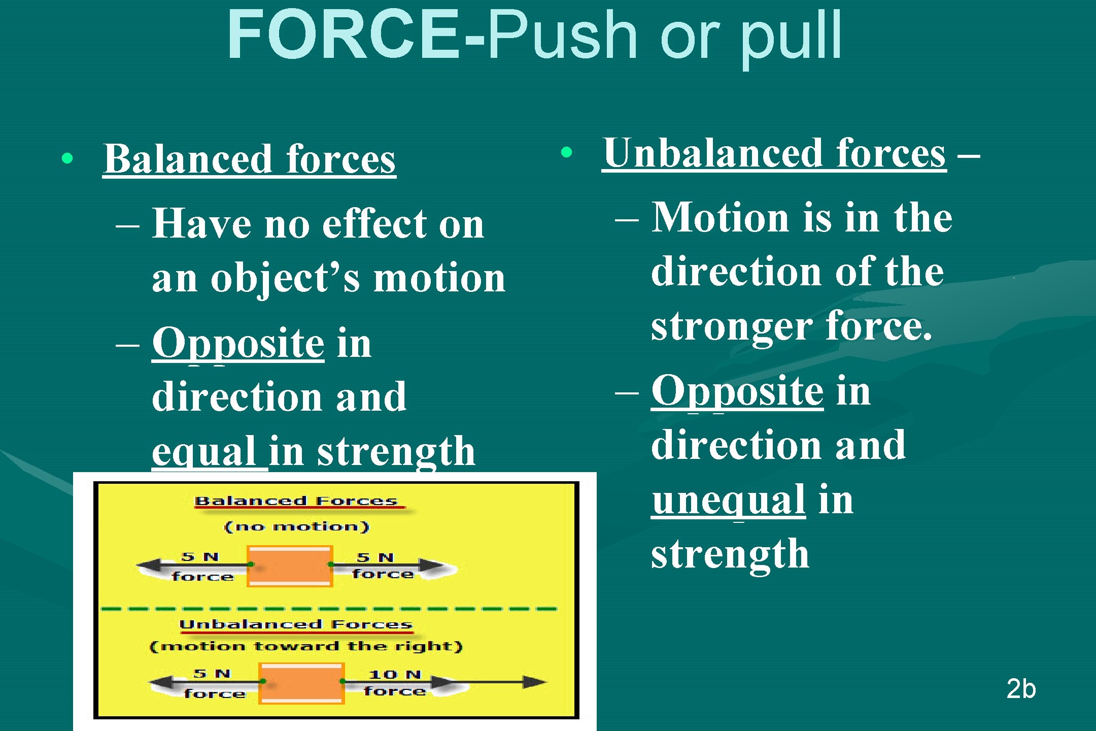 FORCE-Push or pull • Balanced forces – Have no effect on an object’s motion