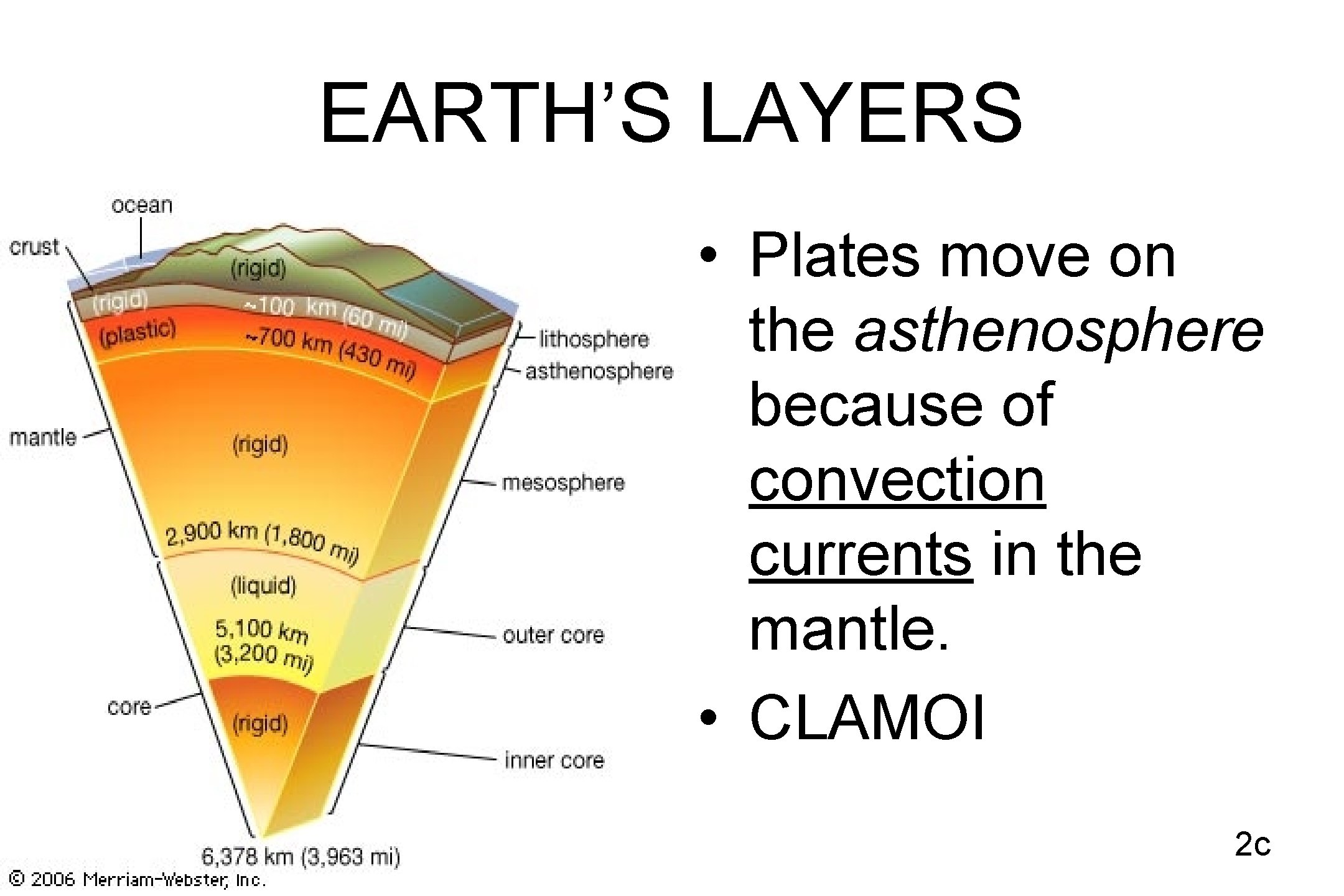 EARTH’S LAYERS • Plates move on the asthenosphere because of convection currents in the