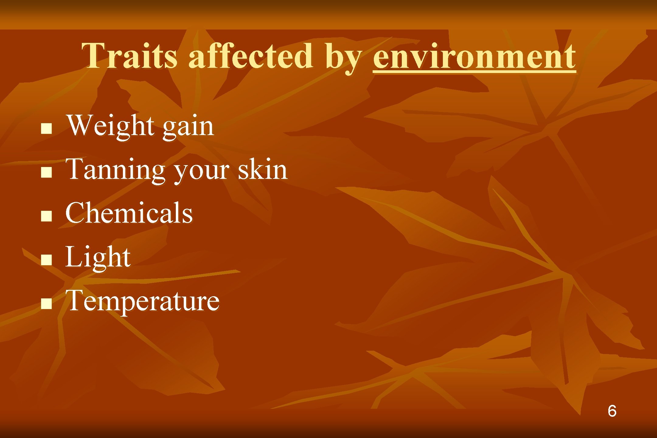 Traits affected by environment n n n Weight gain Tanning your skin Chemicals Light