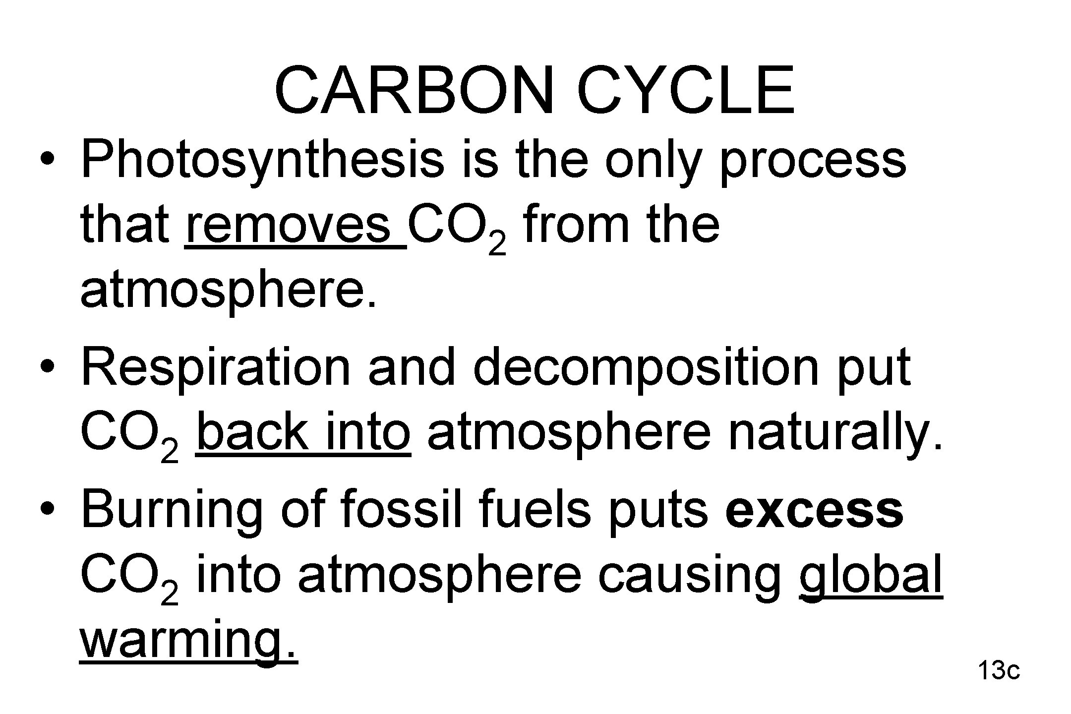 CARBON CYCLE • Photosynthesis is the only process that removes CO 2 from the