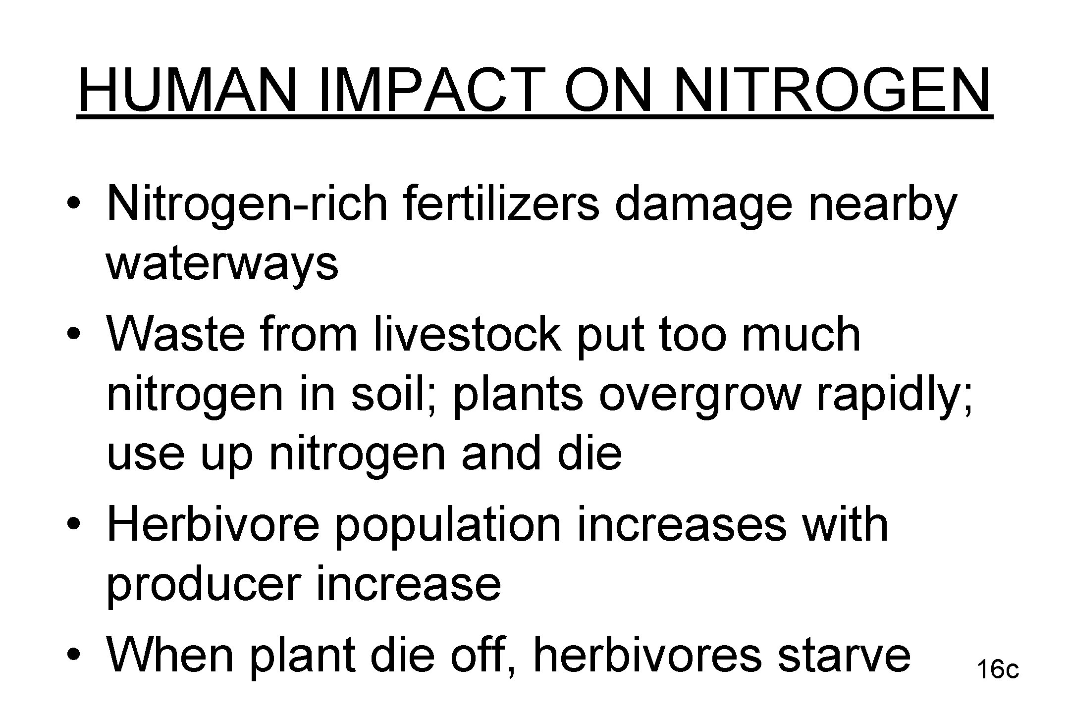 HUMAN IMPACT ON NITROGEN • Nitrogen-rich fertilizers damage nearby waterways • Waste from livestock