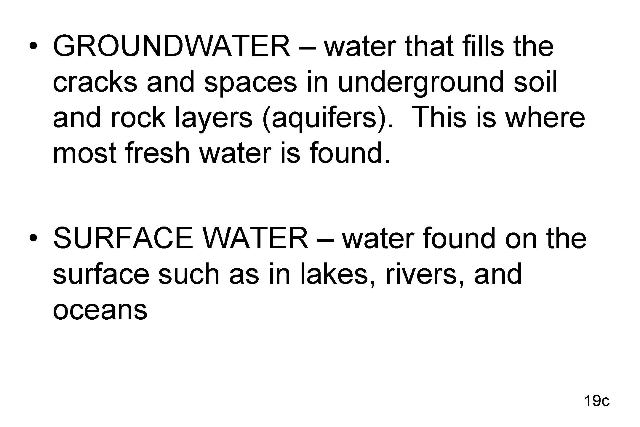  • GROUNDWATER – water that fills the cracks and spaces in underground soil