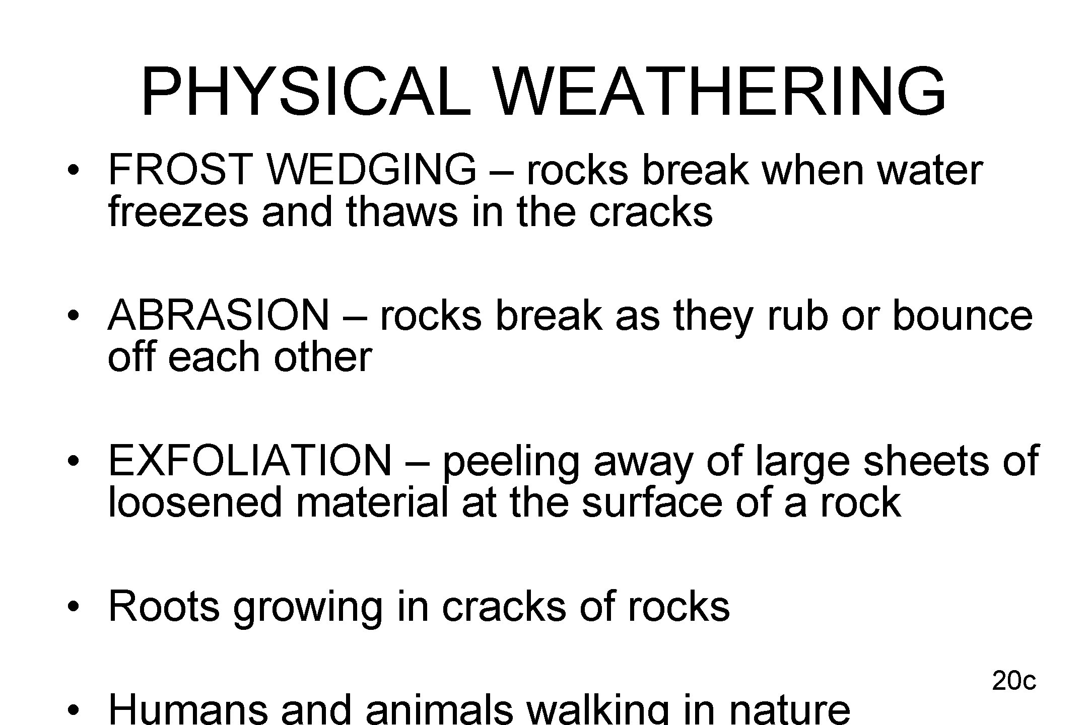 PHYSICAL WEATHERING • FROST WEDGING – rocks break when water freezes and thaws in