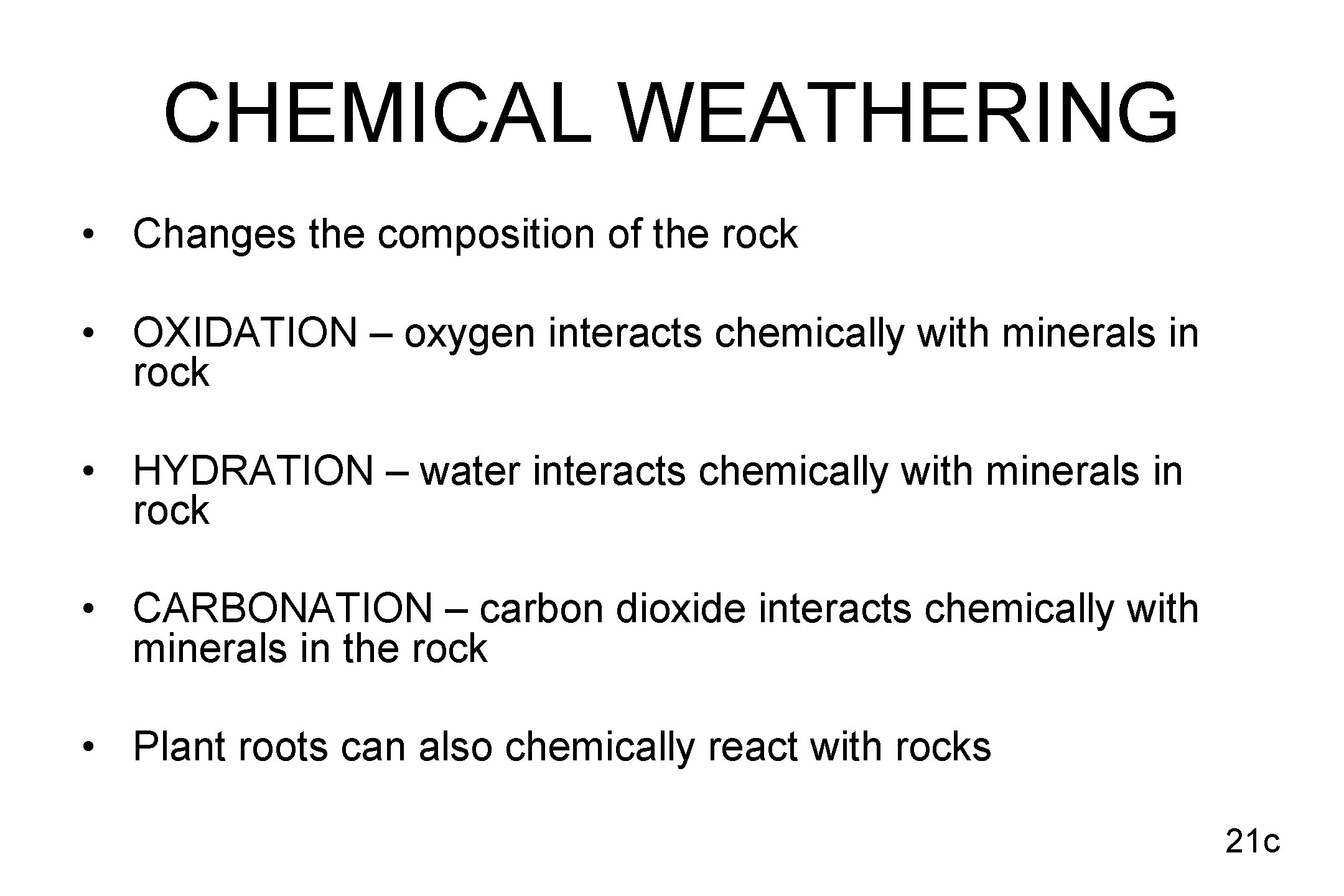 CHEMICAL WEATHERING • Changes the composition of the rock • OXIDATION – oxygen interacts