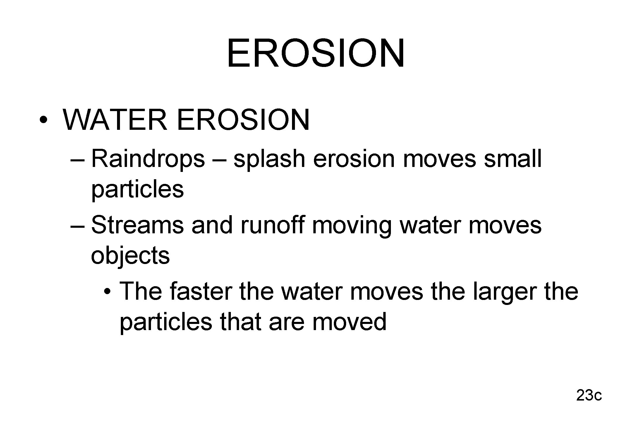 EROSION • WATER EROSION – Raindrops – splash erosion moves small particles – Streams