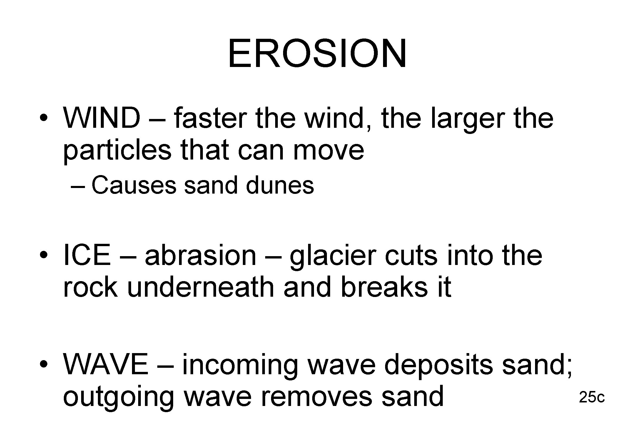 EROSION • WIND – faster the wind, the larger the particles that can move