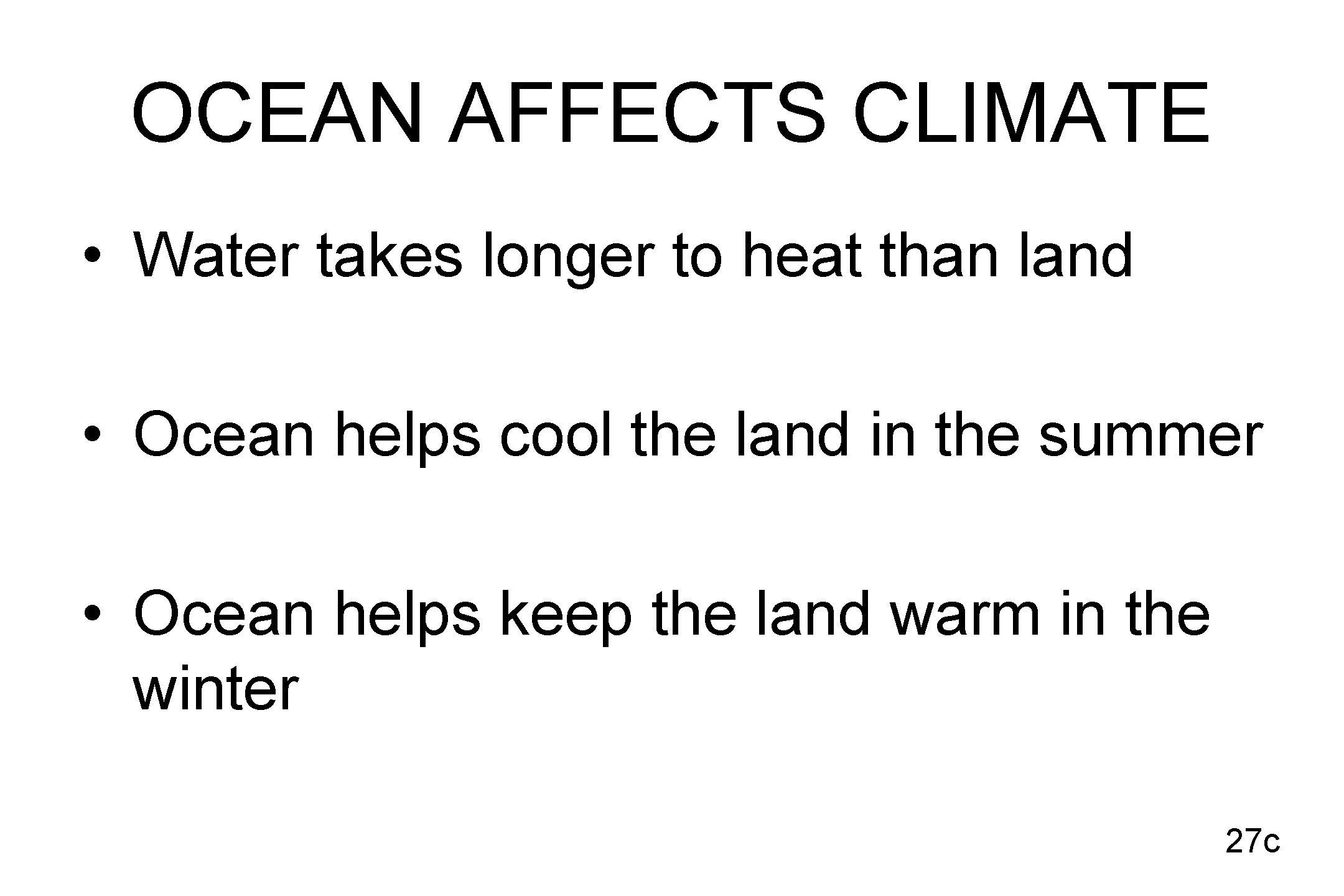 OCEAN AFFECTS CLIMATE • Water takes longer to heat than land • Ocean helps