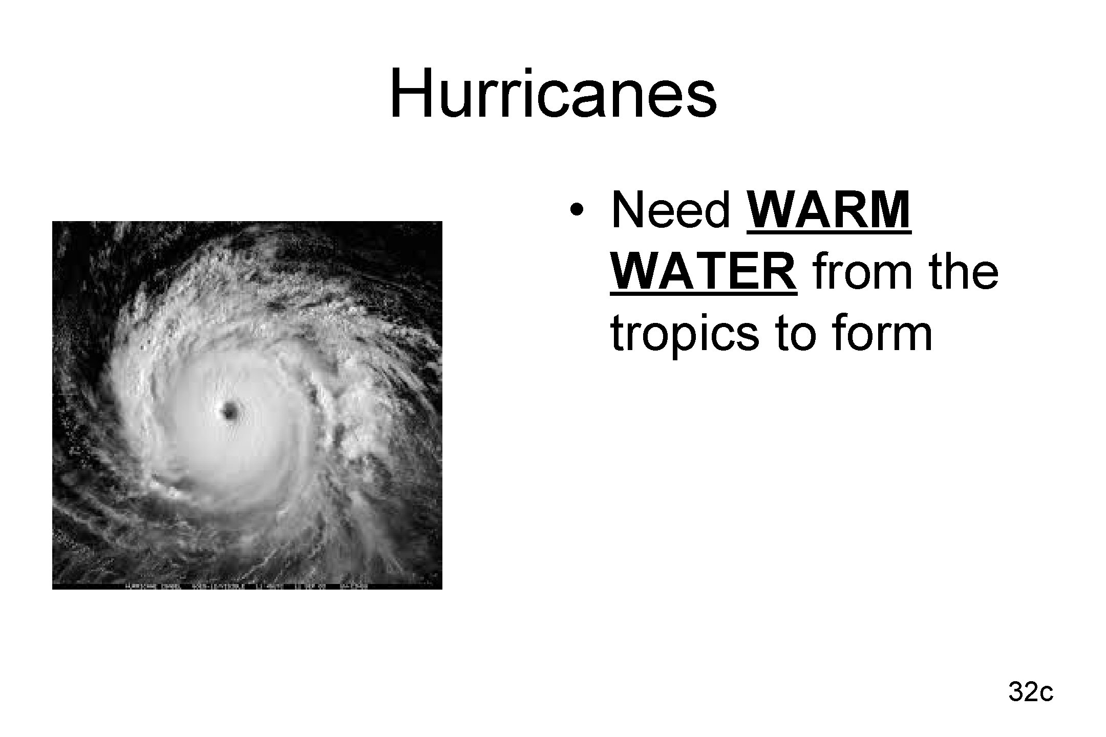 Hurricanes • Need WARM WATER from the tropics to form 32 c 