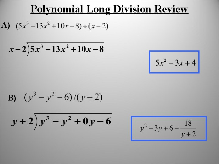 Polynomial Long Division Review A) B) 