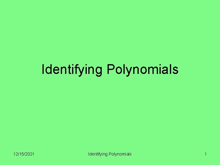 Identifying Polynomials 12/15/2021 Identifying Polynomials 1 