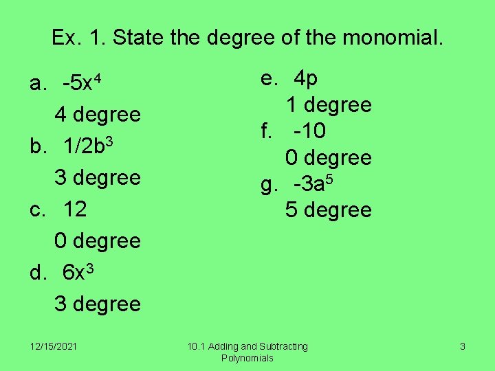Ex. 1. State the degree of the monomial. a. -5 x 4 4 degree