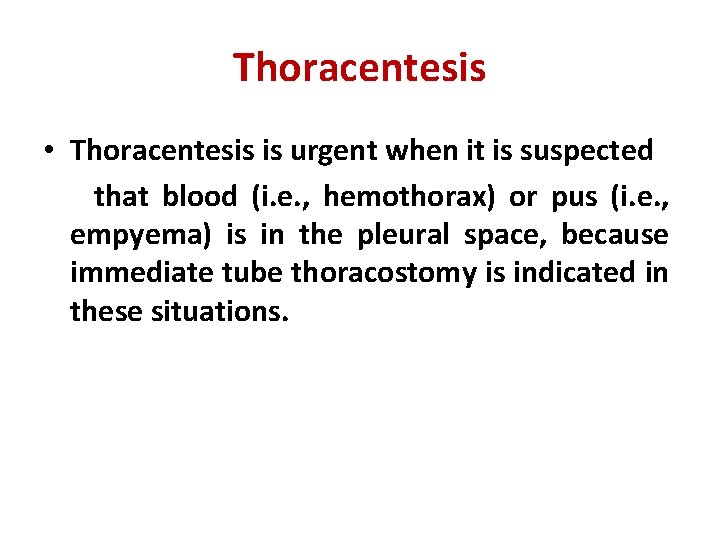 Thoracentesis • Thoracentesis is urgent when it is suspected that blood (i. e. ,