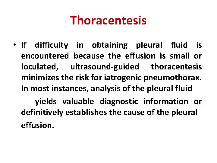 Thoracentesis • If difficulty in obtaining pleural fluid is encountered because the effusion is