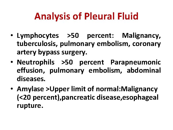Analysis of Pleural Fluid • Lymphocytes >50 percent: Malignancy, tuberculosis, pulmonary embolism, coronary artery