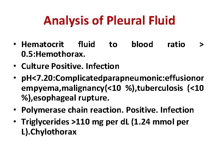 Analysis of Pleural Fluid • Hematocrit fluid to blood ratio > 0. 5: Hemothorax.
