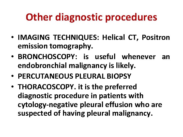 Other diagnostic procedures • IMAGING TECHNIQUES: Helical CT, Positron emission tomography. • BRONCHOSCOPY: is