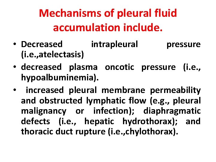 Mechanisms of pleural fluid accumulation include. • Decreased intrapleural pressure (i. e. , atelectasis)