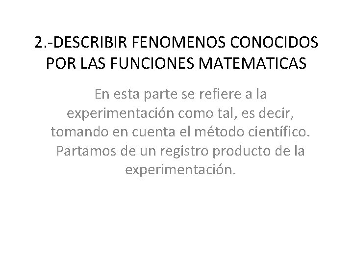 2. -DESCRIBIR FENOMENOS CONOCIDOS POR LAS FUNCIONES MATEMATICAS En esta parte se refiere a