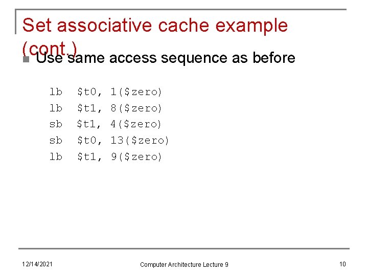 Set associative cache example (cont. ) n Use same access sequence as before lb