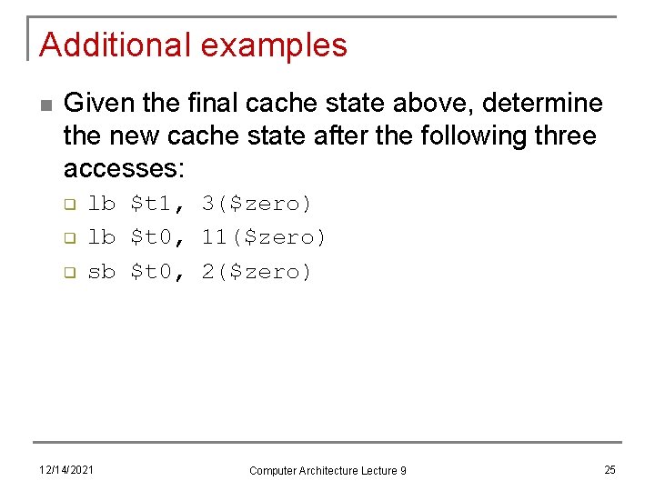 Additional examples n Given the final cache state above, determine the new cache state