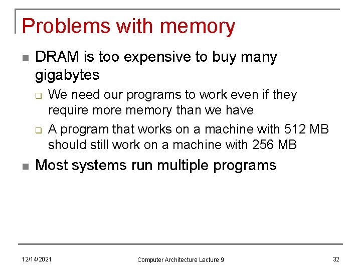 Problems with memory n DRAM is too expensive to buy many gigabytes q q
