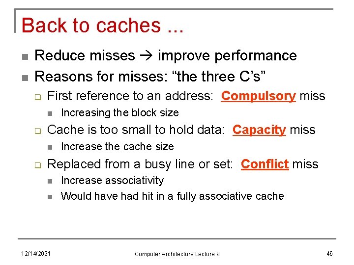 Back to caches. . . n n Reduce misses improve performance Reasons for misses:
