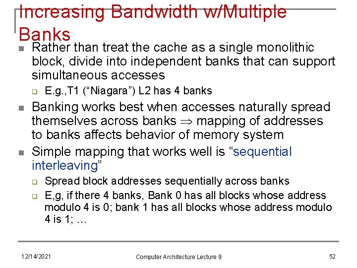 Increasing Bandwidth w/Multiple Banks n Rather than treat the cache as a single monolithic