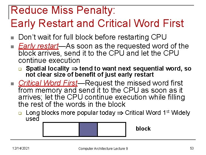 Reduce Miss Penalty: Early Restart and Critical Word First n n Don’t wait for