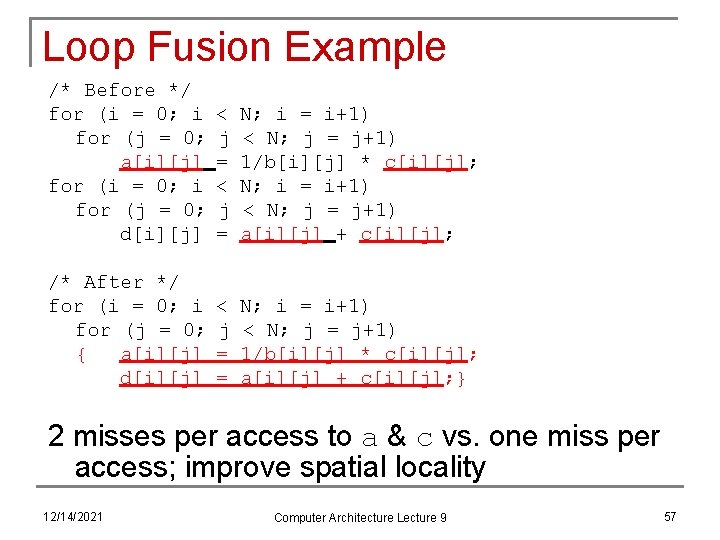 Loop Fusion Example /* Before */ for (i = 0; i for (j =