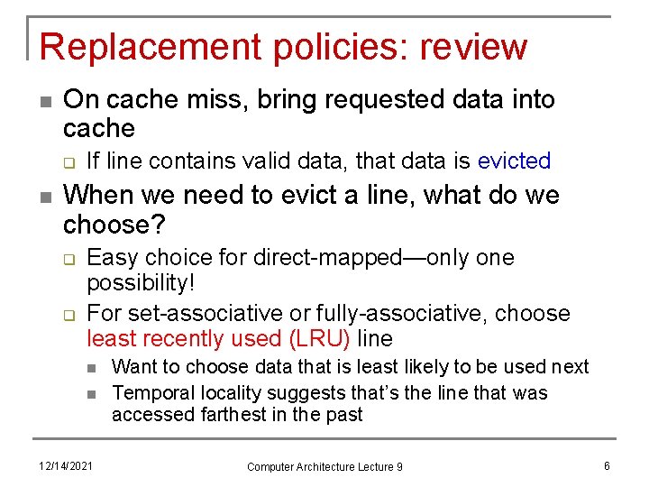Replacement policies: review n On cache miss, bring requested data into cache q n