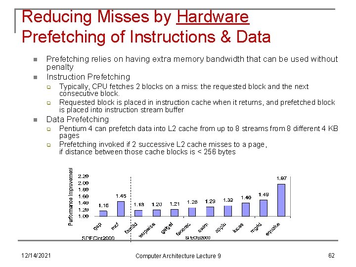 Reducing Misses by Hardware Prefetching of Instructions & Data n n Prefetching relies on