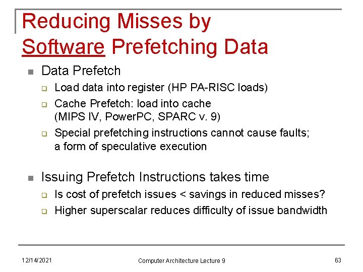 Reducing Misses by Software Prefetching Data n Data Prefetch q q q n Load