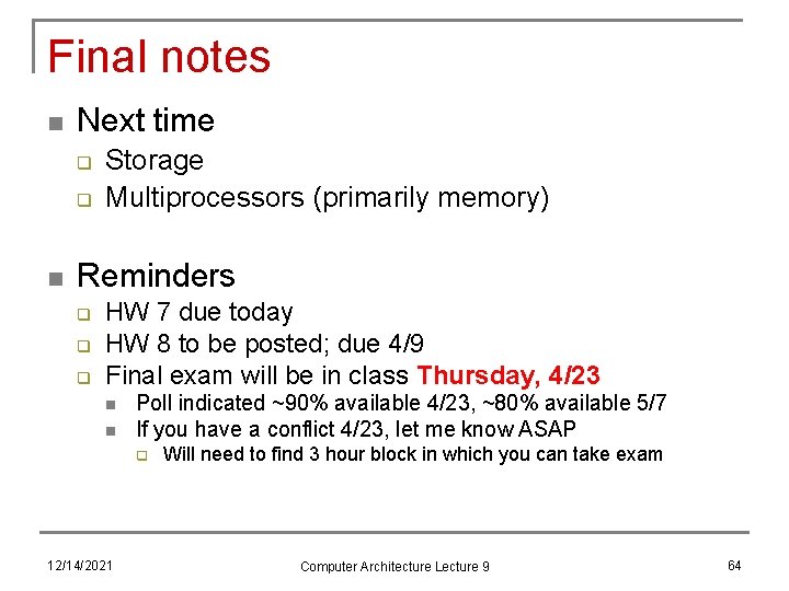 Final notes n Next time q q n Storage Multiprocessors (primarily memory) Reminders q