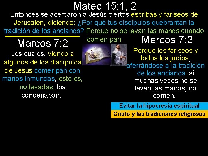 Mateo 15: 1, 2 Entonces se acercaron a Jesús ciertos escribas y fariseos de