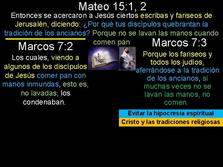 Mateo 15: 1, 2 Entonces se acercaron a Jesús ciertos escribas y fariseos de