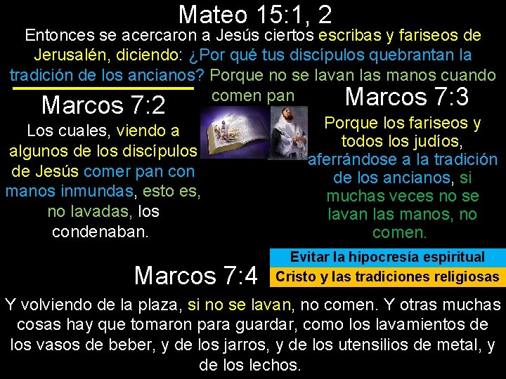 Mateo 15: 1, 2 Entonces se acercaron a Jesús ciertos escribas y fariseos de