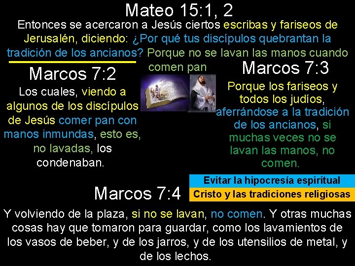 Mateo 15: 1, 2 Entonces se acercaron a Jesús ciertos escribas y fariseos de