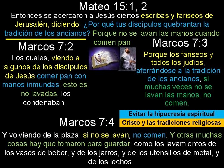 Mateo 15: 1, 2 Entonces se acercaron a Jesús ciertos escribas y fariseos de