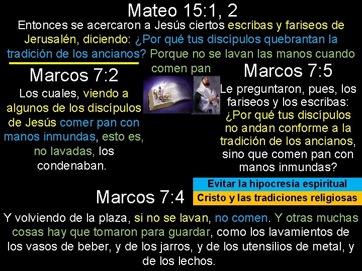 Mateo 15: 1, 2 Entonces se acercaron a Jesús ciertos escribas y fariseos de