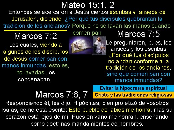 Mateo 15: 1, 2 Entonces se acercaron a Jesús ciertos escribas y fariseos de