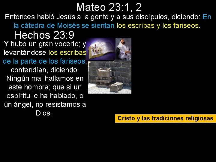 Mateo 23: 1, 2 Entonces habló Jesús a la gente y a sus discípulos,