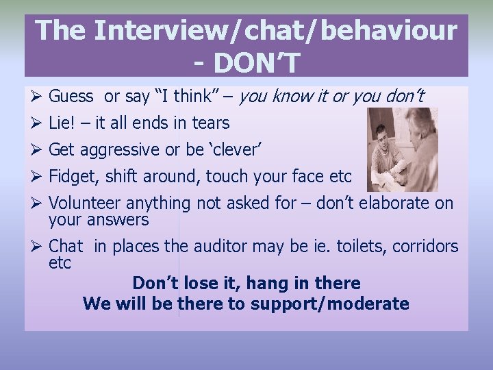 The Interview/chat/behaviour - DON’T Ø Guess or say “I think” – you know it