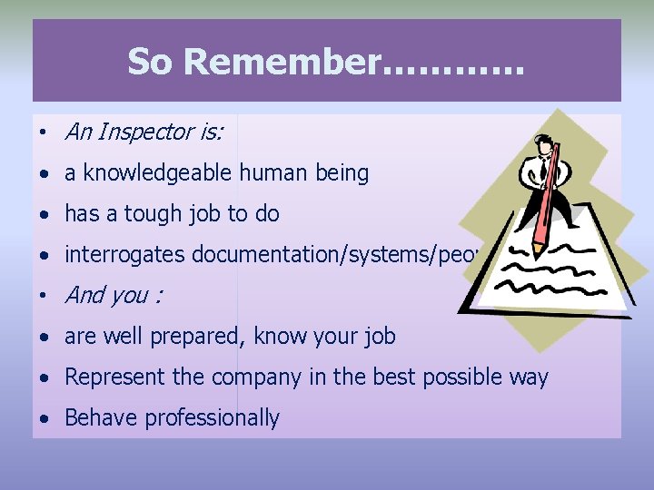 So Remember………… • An Inspector is: • a knowledgeable human being • has a