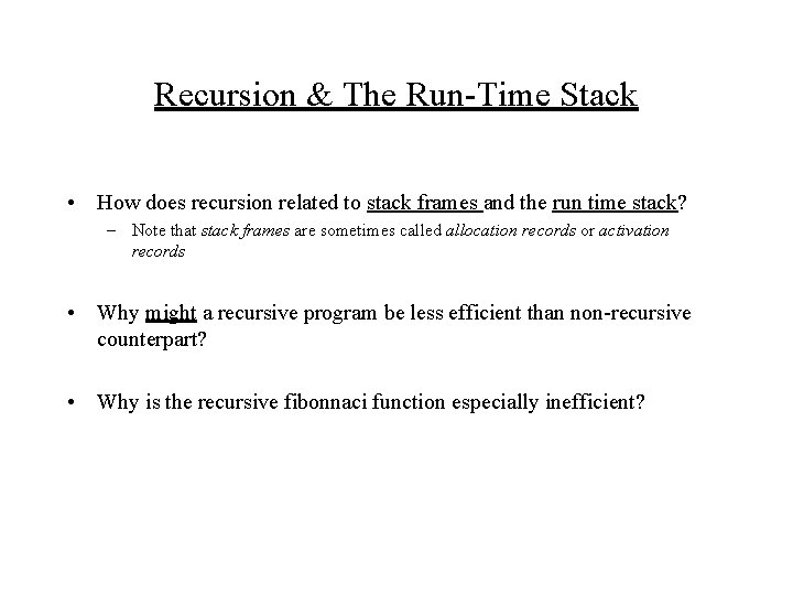 Recursion & The Run-Time Stack • How does recursion related to stack frames and