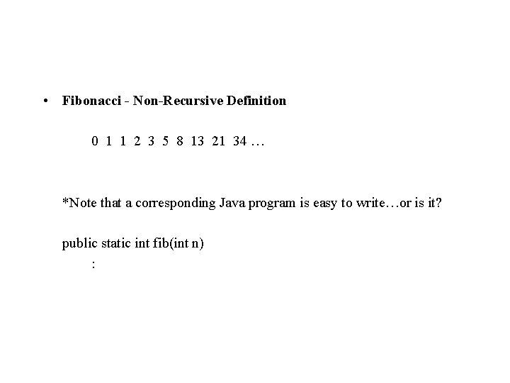 • Fibonacci - Non-Recursive Definition 0 1 1 2 3 5 8 13 • Fibonacci - Non-Recursive Definition 0 1 1 2 3 5 8 13