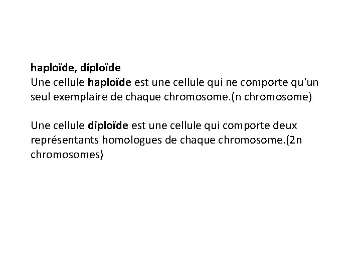 haploïde, diploïde Une cellule haploïde est une cellule qui ne comporte qu'un seul exemplaire