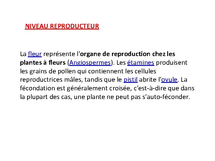 NIVEAU REPRODUCTEUR La fleur représente l'organe de reproduction chez les plantes à fleurs (Angiospermes).